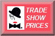 Click for trade show prices